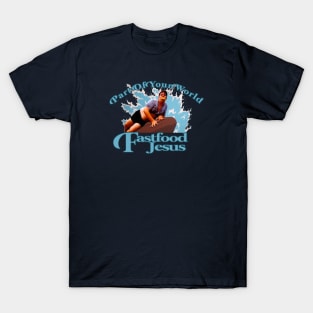 Fast Food Jesus Part of Your World T-Shirt